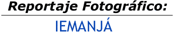 Reportaje Fotogr�fico: Iemanj�