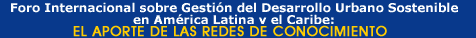 Ingresar al Foro Internacional sobre Gestin del Desarrollo Urbano Sostenible en Amrica Latina y el Caribe: El aporte de las Redes de Conocimiento