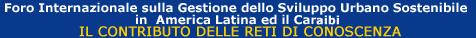 Foro Internazionale sulla  Gestione dello Sviluppo Urbano Sostenibile in America Latina ed il Caribe: Il Contributo delle Reti di Conoscenza - INIZIO