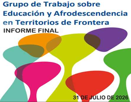 Informe del Grupo de Trabajo sobre
            Educaci�n y Afrodescendencia en Territorios de Frontera